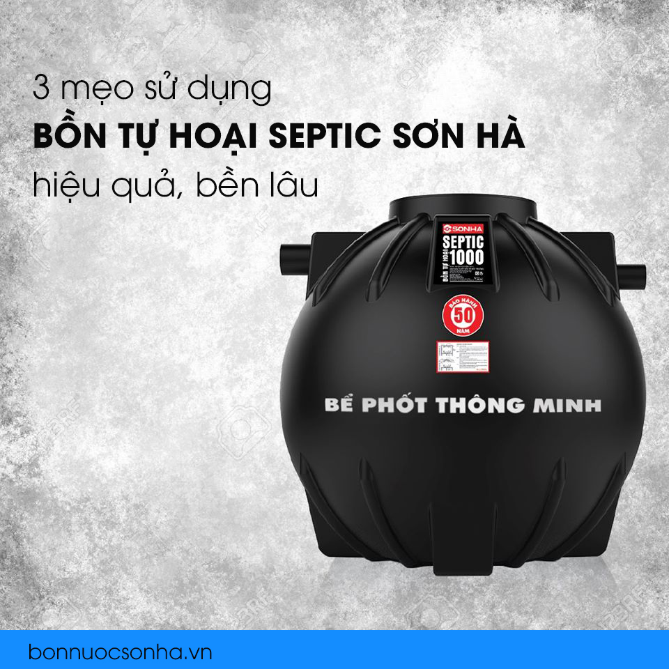 3 mẹo sử dụng bồn tự hoại Septic Sơn Hà hiệu quả, bền lâu