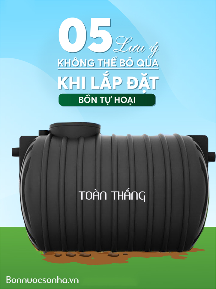 5 lưu ý không thể bỏ qua khi lắp đặt bồn tự hoại Septic Toàn Thắng