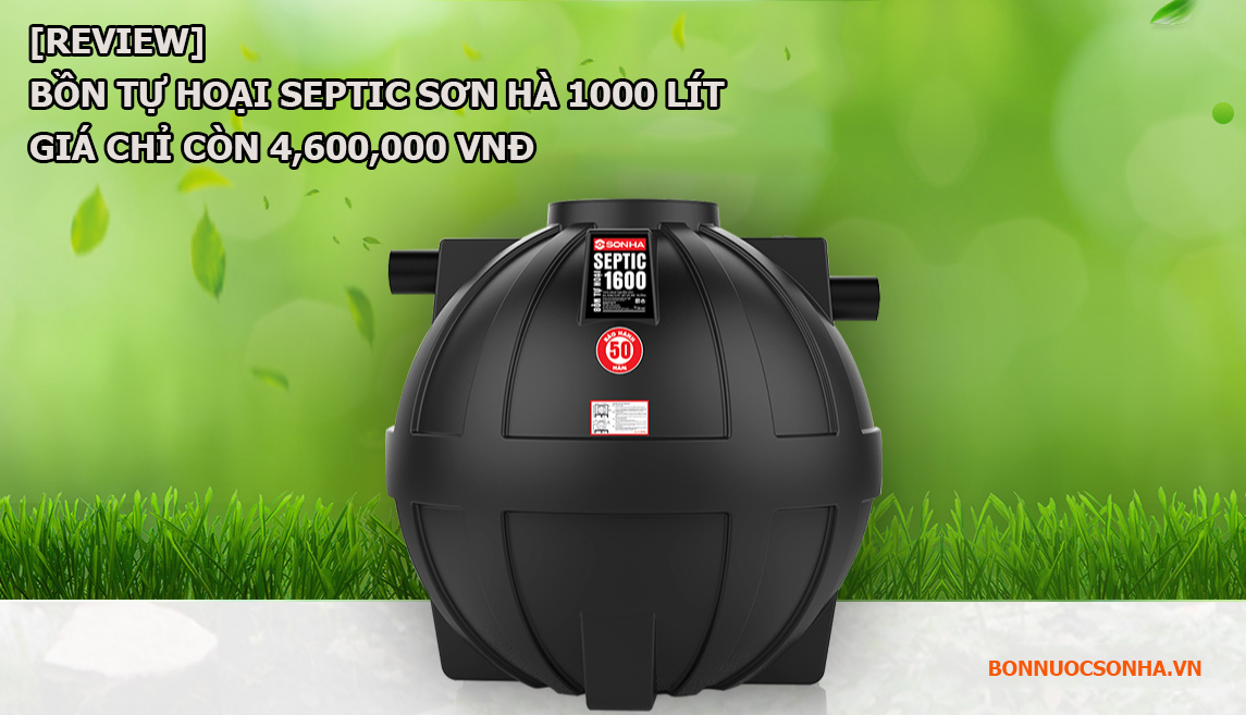 [Review] Bồn tự hoại Septic Sơn Hà 1000 lít giá chỉ còn 4,600,000 VNĐ