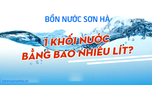 Bồn nước 1 khối bằng bao nhiêu lít nước 