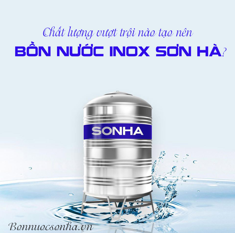 Chất lượng vượt trội nào tạo nên bồn nước inox sơn hà?