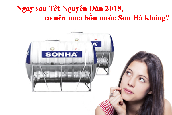 Ngay sau Tết Nguyên Đán 2018, có nên mua bồn nước Sơn Hà không?
