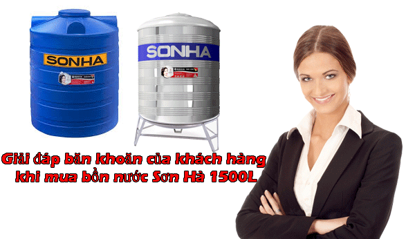 Khách hàng băn khoăn gì khi mua bồn nước Sơn Hà 1500L