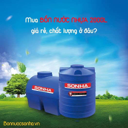 Mua bồn nước nhựa 2000l giá rẻ, chất lượng ở đâu?