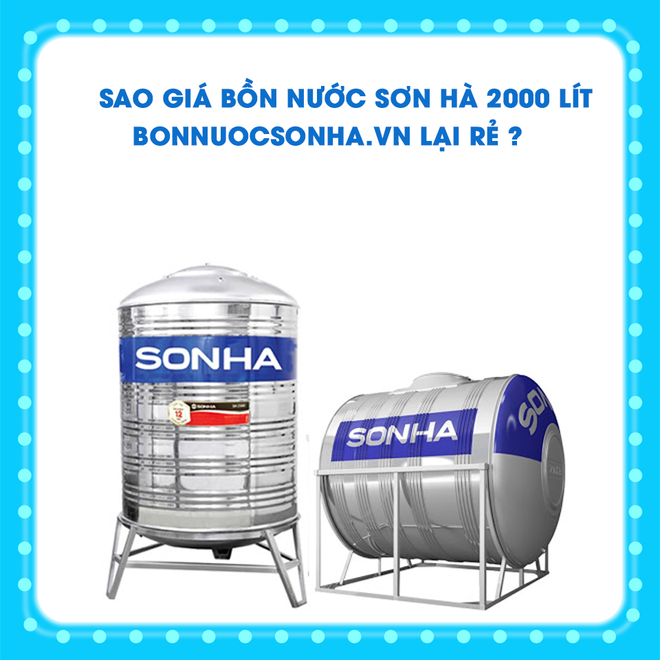 Sao giá bồn nước Sơn Hà 2000 lít - Bonnuocsonha.vn lại rẻ ?