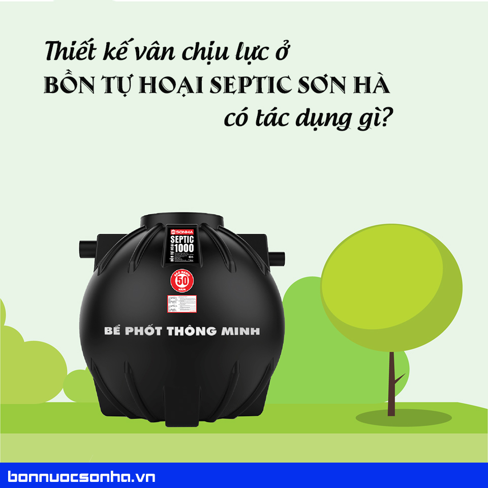 Thiết kế vân chịu lực ở bồn tự hoại septic Sơn hà có tác dụng gì?