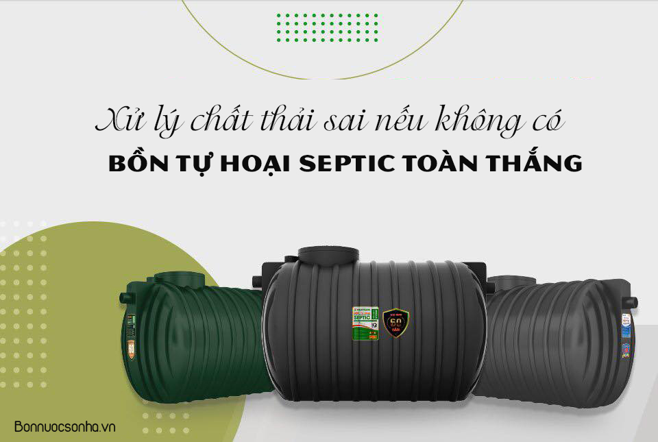 Xử lý chất thải sai nếu không có bồn tự hoại Septic Toàn Thắng